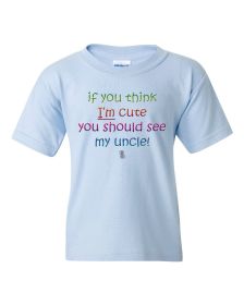 If you Think I'm Cute you Should See My Uncle Funny Cute Kids T-Shirt