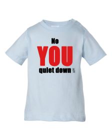 No You Quiet Down Kids T-Shirt