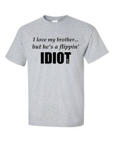 I love my brother...but he's a flippin idiot infant/toddler t-shirt