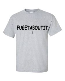 Fugetaboutit Shirt