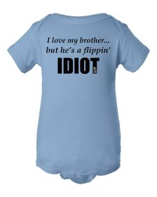 I love my brother... but he's a flippin idiot infant bodysuit