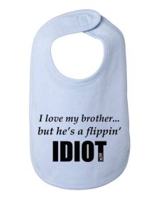 I love my brother but he's a flippin idiot infant bib