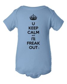 U Keep Calm and I'll Freak out Baby Bodysuit