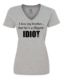 I love my brother...but he's a flippin idiot ladies shirt