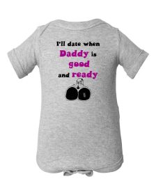 I'll date when Daddy is good and ready bodysuit