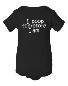 I Poop Therefore I am baby bodysuit