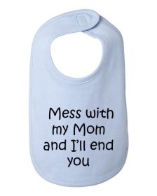 Mess with my Mom and I'll end you baby bib