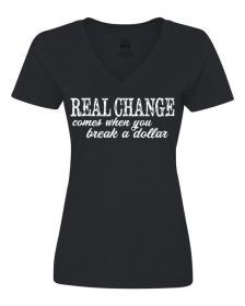 Real Change comes when you Break a Dollar ladies shirt