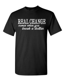 REAL CHANGE comes when you break a dollar shirt