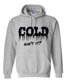 COLD ain't it hoodie