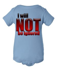 I will NOT be ignored baby bodysuit