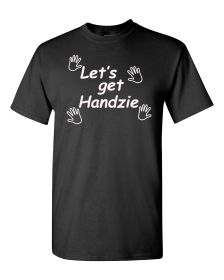 Let's Get Handzie Shirt