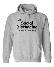 I'm Social Distancing so please back the f**k up quarantine hoodie