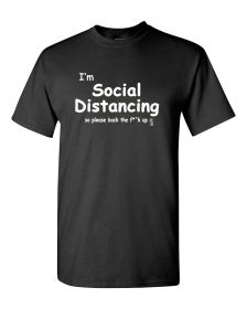 I'm Social Distancing so please back the f**k up shirt