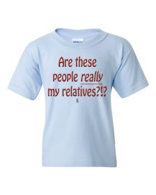 Are These People Really my Relatives Youth T-Shirt