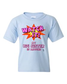 Watch it my big sister is around funny baby/toddler t-shirt