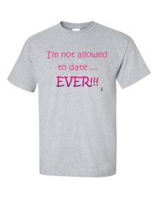 I'm not Allowed to Date Ever Funny Youth Shirt