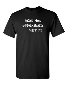 Are You Offended Yet Shirt